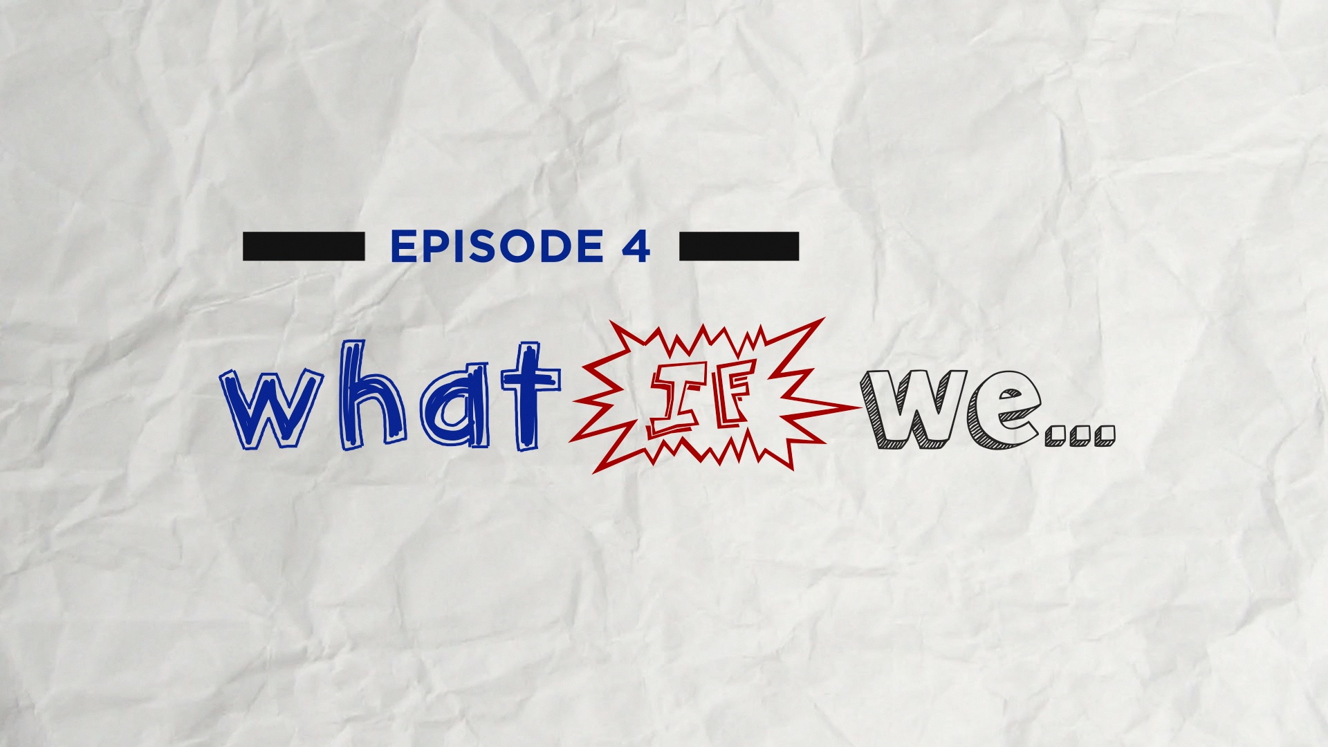 What We episodic title treatment.